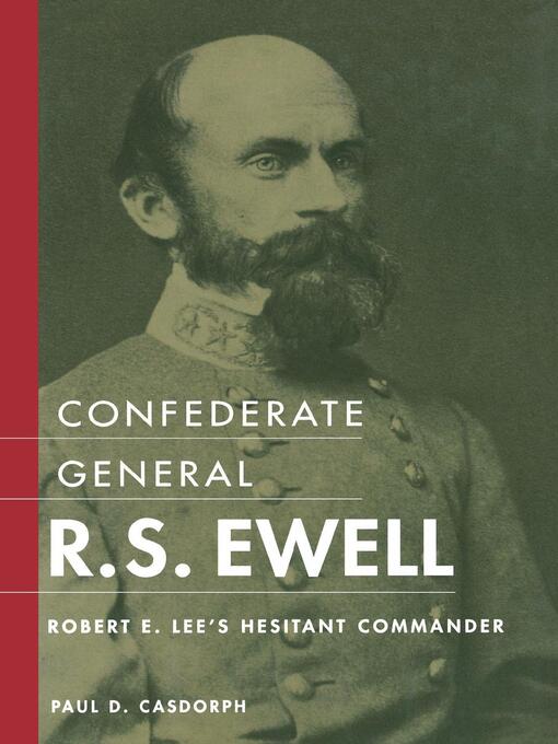 Title details for Confederate General R.S. Ewell by Paul D. Casdorph - Available